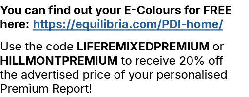 You can find out your E Colours for FREE here: https://equilibria.com/PDI home/ Use the code LIFEREMIXEDPREMIUM or HI...