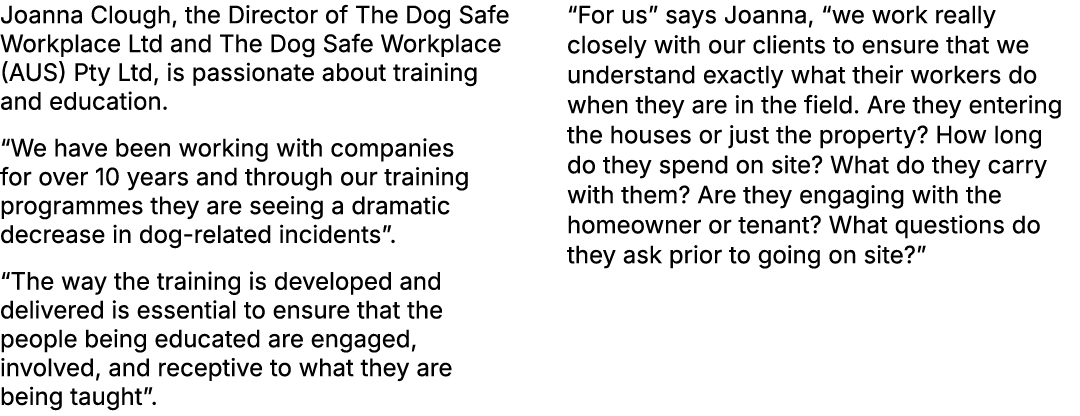 Joanna Clough, the Director of The Dog Safe Workplace Ltd and The Dog Safe Workplace (AUS) Pty Ltd, is passionate abo...