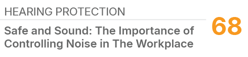 Hearing Protection,68,Safe and Sound: The Importance of Controlling Noise in The Workplace