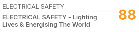 Electrical Safety,88,ELECTRICAL SAFETY Lighting Lives & Energising The World