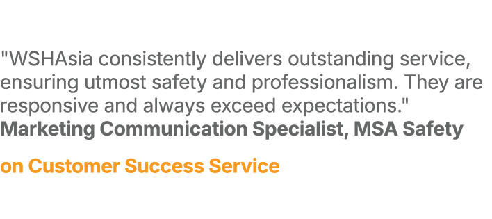 \“WSHAsia consistently delivers outstanding service, ensuring utmost safety and professionalism. They are responsive ...