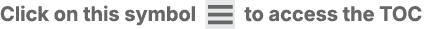 Click on this symbol ￼ to access the TOC