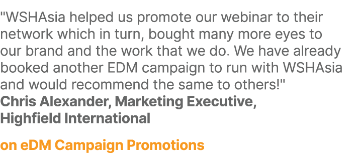 \“WSHAsia helped us promote our webinar to their network which in turn, bought many more eyes to our brand and the wo...