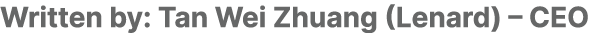 Written by: Tan Wei Zhuang (Lenard) – CEO