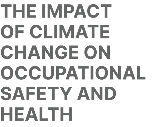 The impact of climate change on occupational safety and health 