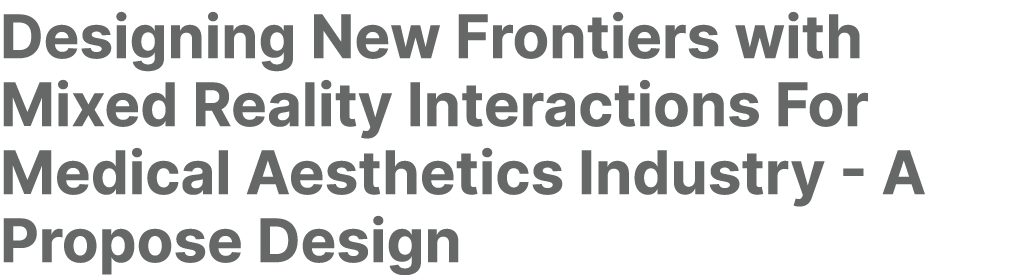 Designing New Frontiers with Mixed Reality Interactions For Medical Aesthetics Industry A Propose Design 