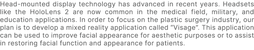 Head mounted display technology has advanced in recent years. Headsets like the HoloLens 2 are now common in the medi...