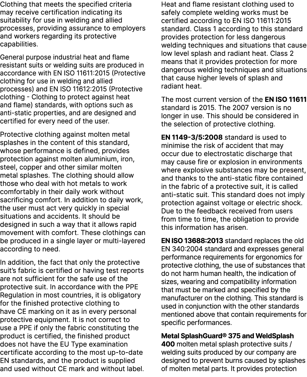 Clothing that meets the specified criteria may receive certification indicating its suitability for use in welding an...