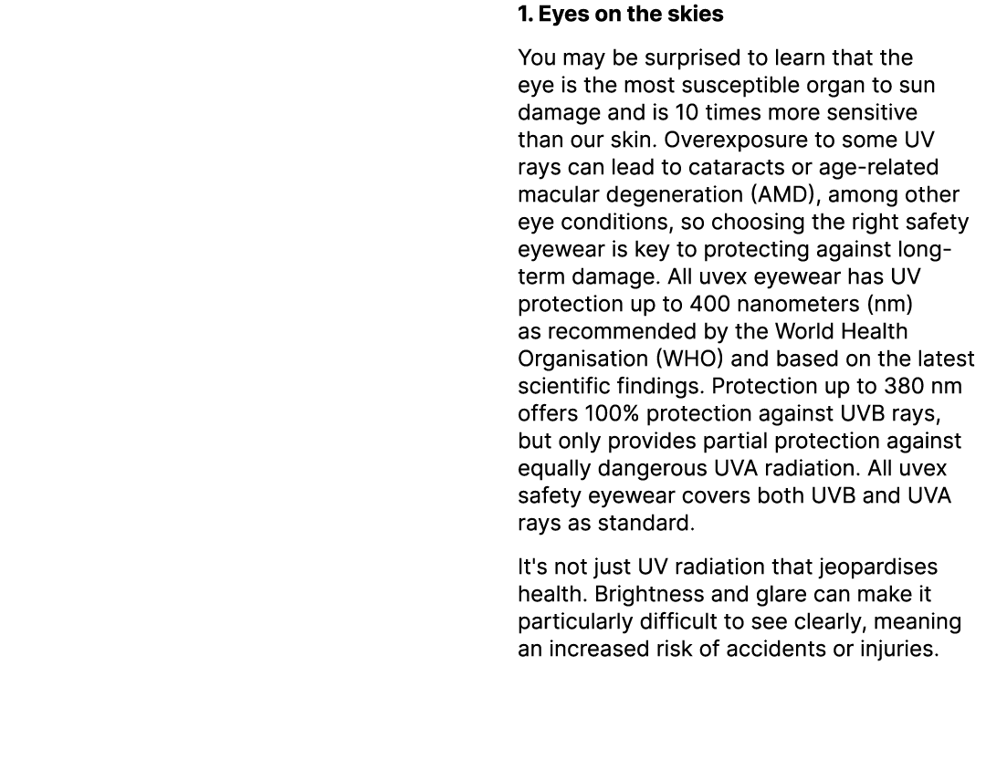  1. Eyes on the skies You may be surprised to learn that the eye is the most susceptible organ to sun damage and is 1...