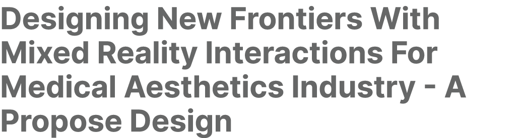 Designing New Frontiers With Mixed Reality Interactions For Medical Aesthetics Industry A Propose Design 