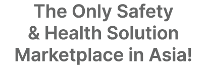 The Only Safety & Health Solution Marketplace in Asia!