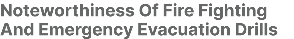 Noteworthiness Of Fire Fighting And Emergency Evacuation Drills 