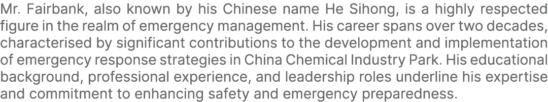 Mr. Fairbank, also known by his Chinese name He Sihong, is a highly respected figure in the realm of emergency manage...