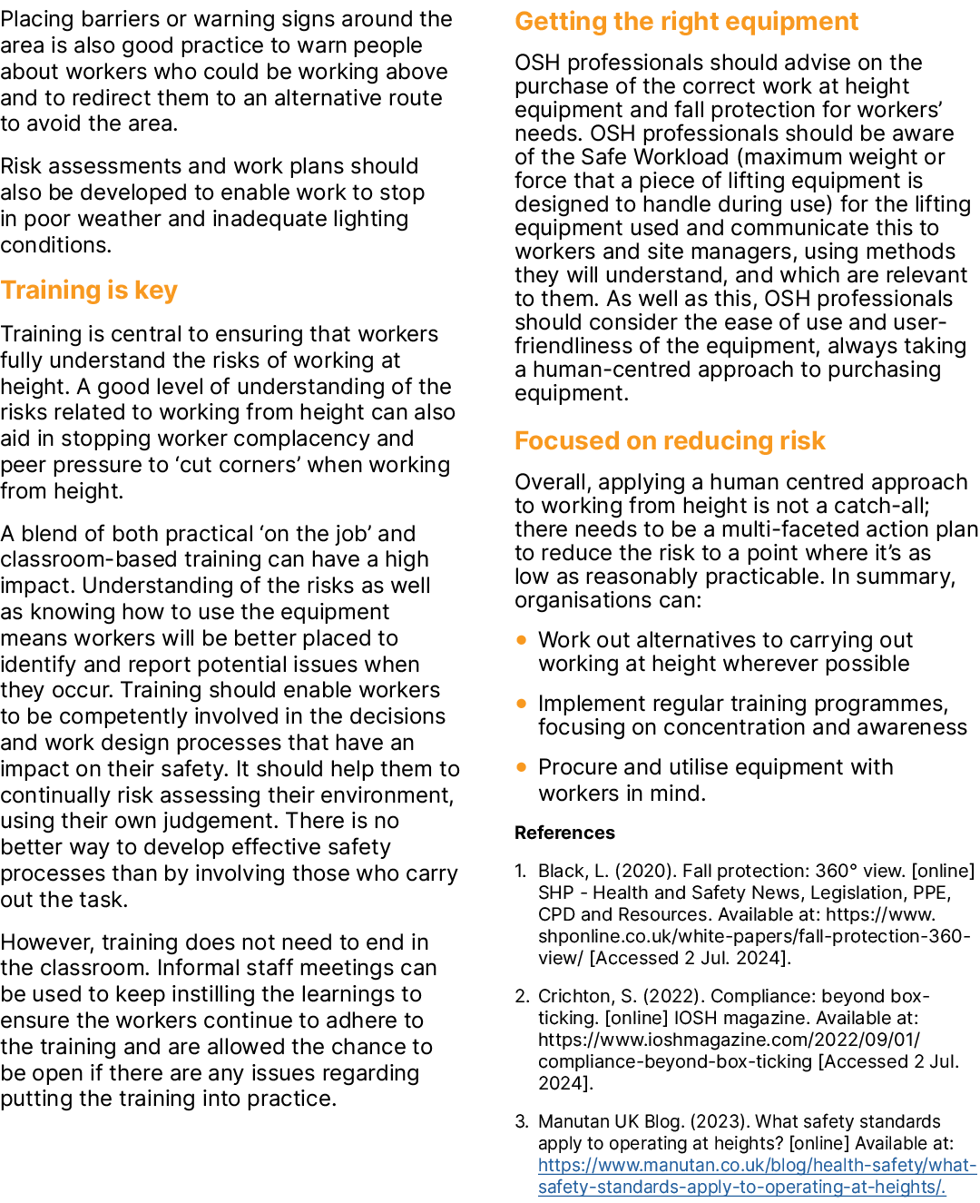 Placing barriers or warning signs around the area is also good practice to warn people about workers who could be wor...