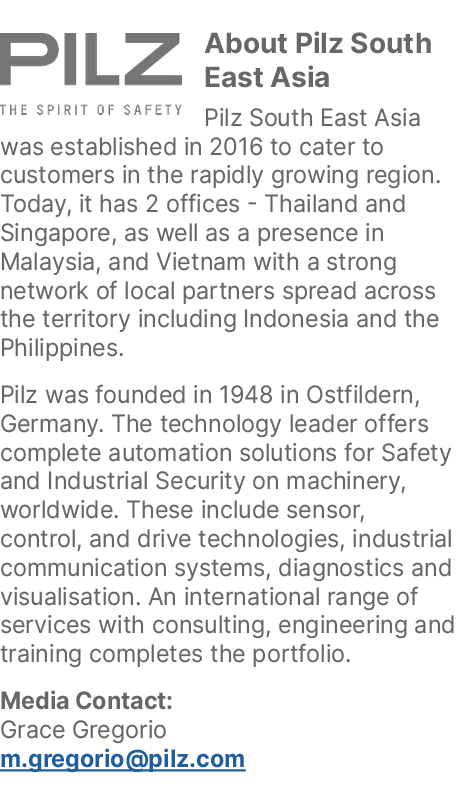 ￼About Pilz South East Asia Pilz South East Asia was established in 2016 to cater to customers in the rapidly growing...