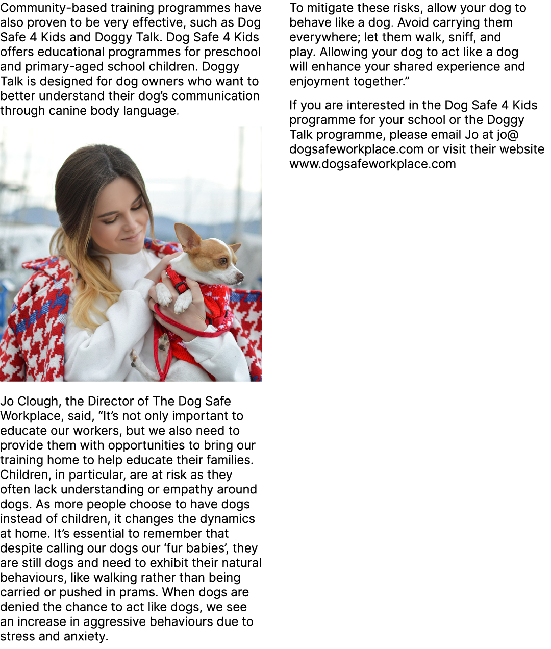 Community based training programmes have also proven to be very effective, such as Dog Safe 4 Kids and Doggy Talk. Do...