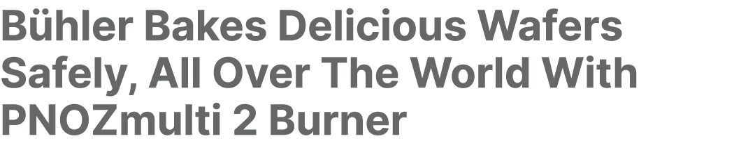 B hler Bakes Delicious Wafers Safely, All Over The World With PNOZmulti 2 Burner