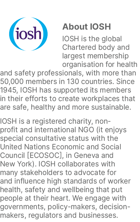 ￼About IOSH IOSH is the global Chartered body and largest membership organisation for health and safety professionals...