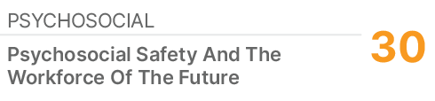 Psychosocial,30,Psychosocial Safety And The Workforce Of The Future