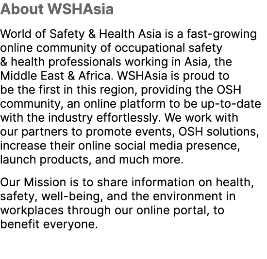 About WSHAsia World of Safety & Health Asia is a fast growing online community of occupational safety & health profes...
