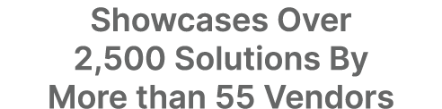 Showcases Over 2,500 Solutions By More than 55 Vendors