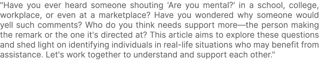 \“Have you ever heard someone shouting 'Are you mental?' in a school, college, workplace, or even at a marketplace? H...
