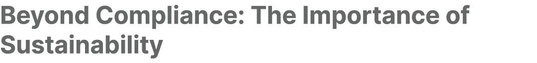 Beyond Compliance: The Importance of Sustainability
