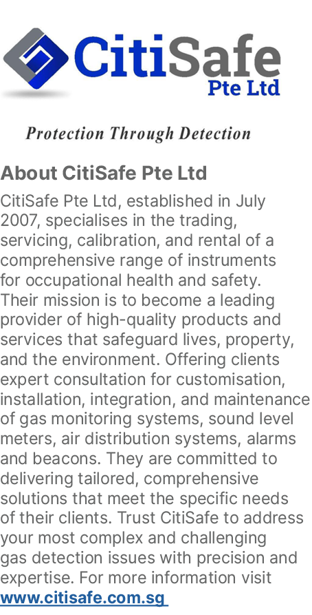 ￼About CitiSafe Pte Ltd CitiSafe Pte Ltd, established in July 2007, specialises in the trading, servicing, calibratio...
