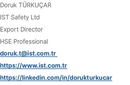 Doruk T RKU AR IST Safety Ltd Export Director HSE Professional doruk.t@ist.com.tr https://www.ist.com.tr https://link...
