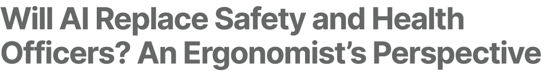 Will AI Replace Safety and Health Officers? An Ergonomist’s Perspective