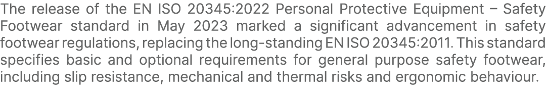 The release of the EN ISO 20345:2022 Personal Protective Equipment – Safety Footwear standard in May 2023 marked a si...