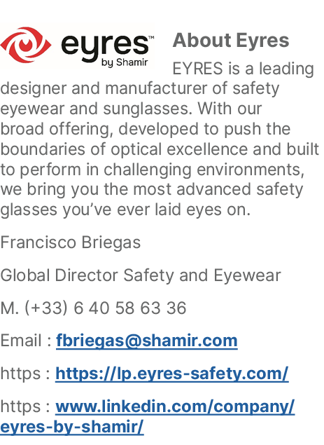 ￼About Eyres EYRES is a leading designer and manufacturer of safety eyewear and sunglasses. With our broad offering, ...