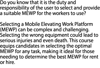 Do you know that it is the duty and responsibility of the user to select and provide a suitable MEWP for the workers ...