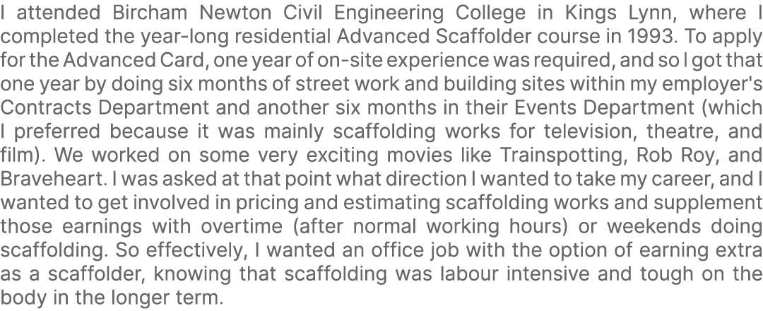 I attended Bircham Newton Civil Engineering College in Kings Lynn, where I completed the year long residential Advanc...