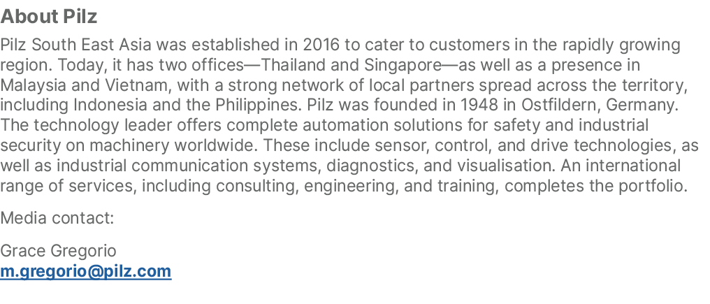 About Pilz Pilz South East Asia was established in 2016 to cater to customers in the rapidly growing region. Today, i...