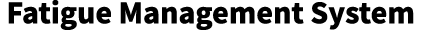 Fatigue Management System