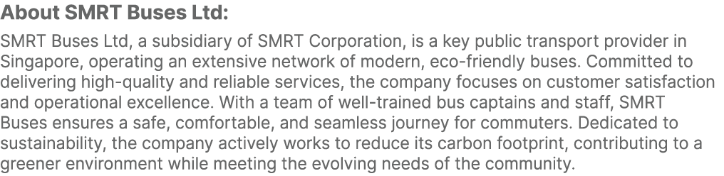About SMRT Buses Ltd: SMRT Buses Ltd, a subsidiary of SMRT Corporation, is a key public transport provider in Singapo...