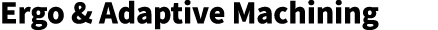 Ergo & Adaptive Machining