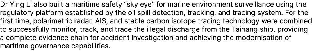 Dr Ying Li also built a maritime safety “sky eye” for marine environment surveillance using the regulatory platform e...