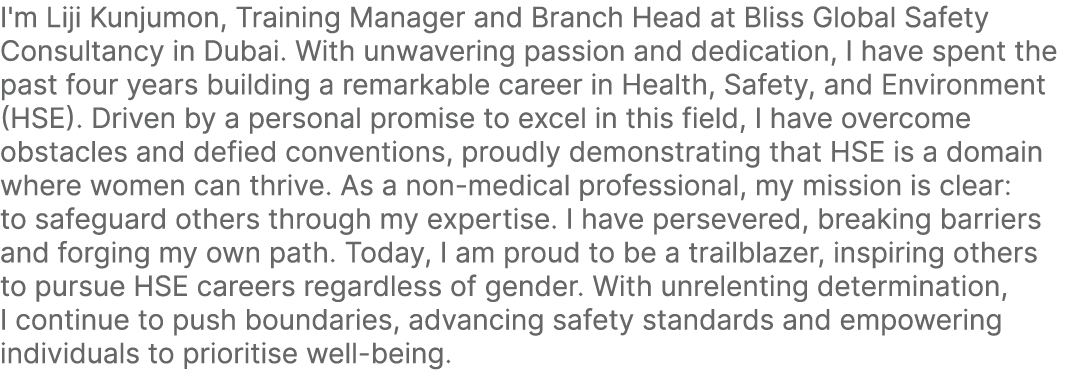 I'm Liji Kunjumon, Training Manager and Branch Head at Bliss Global Safety Consultancy in Dubai. With unwavering pass...