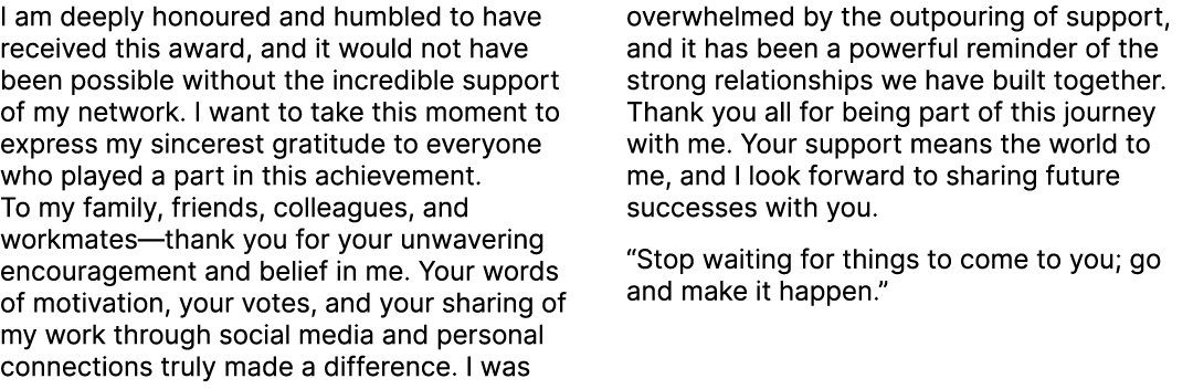 I am deeply honoured and humbled to have received this award, and it would not have been possible without the incredi...