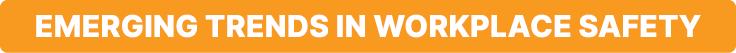 Emerging Trends in Workplace Safety