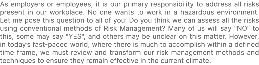 As employers or employees, it is our primary responsibility to address all risks present in our workplace. No one wan...