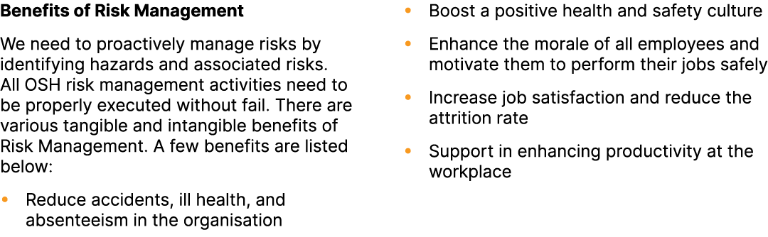 Benefits of Risk Management We need to proactively manage risks by identifying hazards and associated risks. All OSH ...