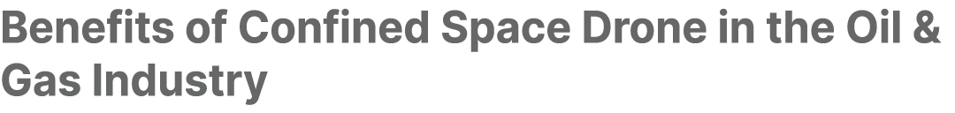 Benefits of Confined Space Drone in the Oil & Gas Industry