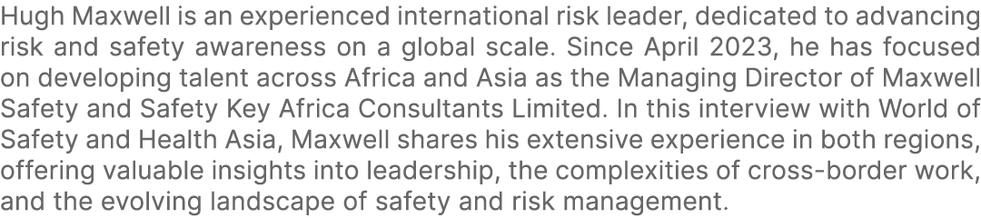 Hugh Maxwell is an experienced international risk leader, dedicated to advancing risk and safety awareness on a globa...