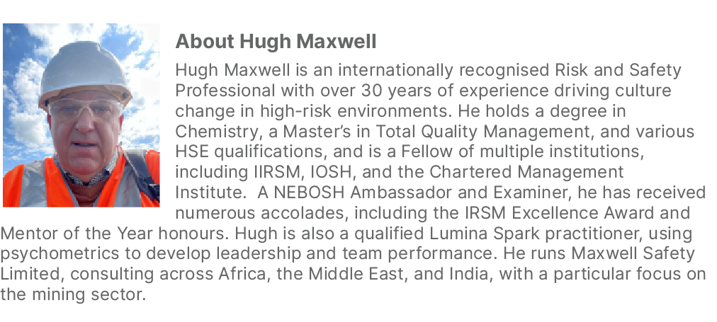 ￼About Hugh Maxwell Hugh Maxwell is an internationally recognised Risk and Safety Professional with over 30 years of ...