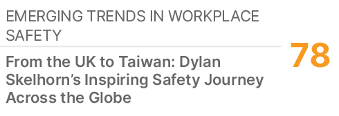 Emerging Trends in Workplace Safety,78,From the UK to Taiwan: Dylan Skelhorn’s Inspiring Safety Journey Across the Globe