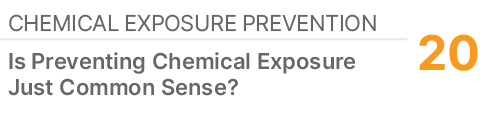 Chemical Exposure Prevention,20,Is Preventing Chemical Exposure Just Common Sense?