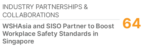 Industry Partnerships & Collaborations,64,WSHAsia and SISO Partner to Boost Workplace Safety Standards in Singapore